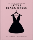 Image for The little book of the little black dress  : 100 years of a fashion icon