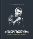 Image for The Little Guide to Jimmy Barnes : Working Class Man