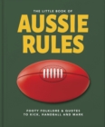 Image for The Little Book of Aussie Rules : Fast-paced and physical