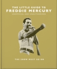 Image for The little guide to Freddie Mercury  : the show must go on