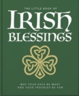 Image for The little book of Irish blessings  : may your days be many and your troubles be few