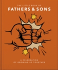 Image for The little book of fathers &amp; sons  : a celebration of growing up together