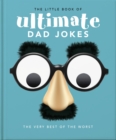 Image for The little book of ultimate dad jokes  : for dads of all ages, may contain joking hazards