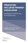 Image for Producing inclusive feminist knowledge  : positionalities and discourses in the global South