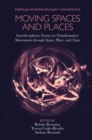 Image for Moving spaces and places  : interdisciplinary essays on transformative movements through space, place, and time