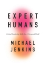 Image for Expert Humans: Critical Leadership Skills for a Disputed World
