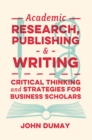 Image for Academic research, publishing and writing: critical thinking and strategies for business scholars