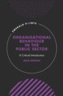 Image for Organisational Behaviour in the Public Sector: A Critical Introduction