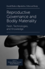 Image for Reproductive Governance and Bodily Materiality: Flesh, Technologies, and Knowledge
