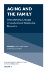 Image for Aging and the family: understanding changes in structural and relationship dynamics