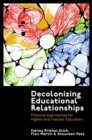 Image for Decolonizing educational relationships  : practical approaches for higher and teacher education