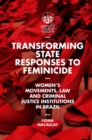 Image for Transforming state responses to feminicide  : women&#39;s movements, law and criminal justice institutions in Brazil