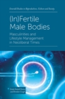 Image for (In)fertile male bodies: masculinities and lifestyle management in neoliberal times
