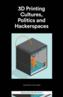 Image for 3D Printing Cultures, Politics and Hackerspaces