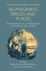 Image for Re-imagining spaces and places  : interdisciplinary essays on the relationship between identity, space, and place