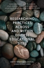Image for Researching practices across and within diverse educational sites  : onto-epistemological considerations
