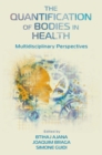 Image for The quantification of bodies in health  : multidisciplinary perspectives