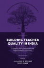 Image for Building teacher quality in India  : examining policy frameworks and implementation outcomes