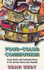 Image for Four-Color Communism : Comic Books and Contested Power in the German Democratic Republic