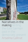 Image for Narratives in the making  : writing the East German past in the Democratic present