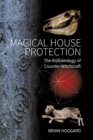 Image for Magical House Protection : The Archaeology of Counter-Witchcraft