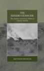 Image for The Herero Genocide : War, Emotion, and Extreme Violence in Colonial Namibia