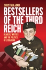 Image for Bestsellers of the Third Reich: readers, writers and the politics of literature
