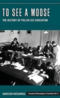 Image for To See a Moose : The History of Polish Sex Education