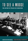 Image for To See a Moose: The History of Polish Sex Education