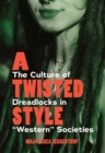 Image for A twisted style: the culture of dreadlocks in &#39;Western&#39; societies