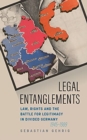 Image for Legal Entanglements : Law, Rights and the Battle for Legitimacy in Divided Germany, 1945-1989