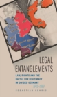 Image for Legal Entanglements: Law, Rights and the Battle for Legitimacy in Divided Germany, 1945-1989