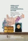 Image for Germany and the Confessional Divide : Religious Tensions and Political Culture, 1871-1989