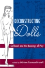 Image for Deconstructing Dolls : Girlhoods and the Meanings of Play