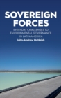 Image for Sovereign forces  : everyday challenges to environmental governance in Latin America