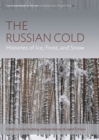 Image for The Russian Cold: Histories of Ice, Frost, and Snow