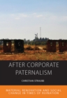 Image for After Corporate Paternalism: Material Renovation and Social Change in Times of Ruination : volume 24