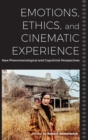 Image for Emotions, Ethics, and Cinematic Experience : New Phenomenological and Cognitivist Perspectives