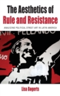 Image for The aesthetics of rule and resistance  : analyzing political street art in Latin America