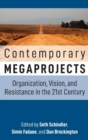 Image for Contemporary Megaprojects : Organization, Vision, and Resistance in the 21st Century