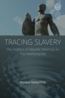 Image for Tracing slavery: the politics of Atlantic memory in the Netherlands