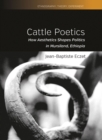 Image for Cattle Poetics: How Aesthetics Shapes Politics in Mursiland, Ethiopia
