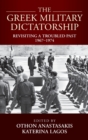 Image for The Greek Military Dictatorship : Revisiting a Troubled Past, 1967–1974