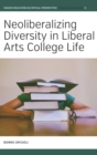 Image for Neoliberalizing Diversity in Liberal Arts College Life