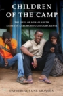 Image for Children of the camp  : the lives of Somali youth raised in Kakuma Refugee Camp, Kenya