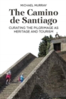 Image for The Camino de Santiago  : curating the pilgrimage as heritage and tourism