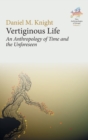Image for Vertiginous life  : an anthropology of time and the unforeseen