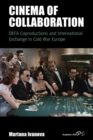 Image for Cinema of collaboration  : DEFA coproductions and international exchange in Cold War Europe