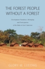Image for The forest people without a forest  : development paradoxes, belonging and participation of the Baka in East Cameroon