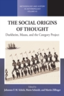 Image for The social origins of thought: Durkheim, Mauss, and the category project